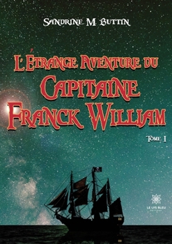 L'étrange aventure du Capitaine Franck William: Tome I