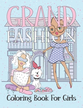 Paperback Grand Fashion Coloring Book For Girls: This fashion coloring book for girls 8-12 and all ages, Fun and Stylish clothes illustrations for Women Book