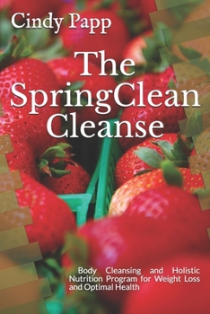 The Springclean Cleanse: A Beginner's Guide to Body Cleansing and Holistic Nutrition