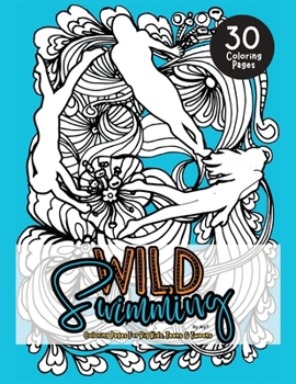 Wild Swimming Coloring Pages For Big Kids, Teens & Tweens: Motivational Color In Book Of Open Water Quotes For Women and Girls
