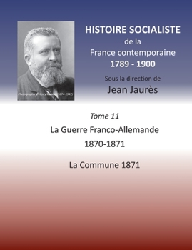 Paperback Histoire socialiste de la France contemporaine: Tome XI: La guerre Franco-Allemande 1870-1871, La Commune 1871 [French] Book