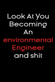 Paperback Look At you becoming an environmental engineer and shit notebook Gift: Funny journal gifts Lined Notebook / Journal Gift, 120 Pages, 6x9, Soft Cover, Book