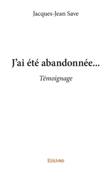Paperback J'ai été abandonnée...: Témoignage [French] Book