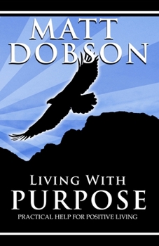 Paperback Living With Purpose: Practical Help For Positive Living Book