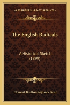 Paperback The English Radicals: A Historical Sketch (1899) Book