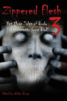 Paperback Zippered Flesh 3: Yet More Tales of Body Enhancements Gone Bad! Book