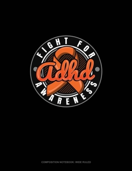 Fight For ADHD Awareness: Composition Notebook: Wide Ruled