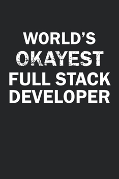 Paperback World's Okayest Full Stack Developer: Funny gag gift for sarcastic snarky Full Stack Developer - Blank Lined Notebook Book