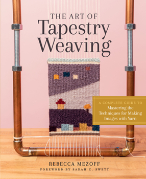 Hardcover The Art of Tapestry Weaving: A Complete Guide to Mastering the Techniques for Making Images with Yarn Book