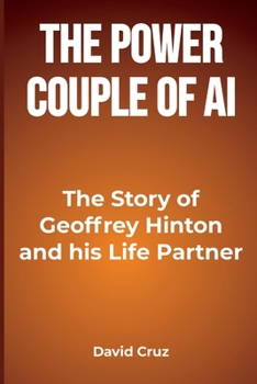 Paperback The Power Couple of AI: The Story of Geoffrey Hinton and his Life Partner Book