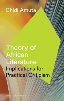 Paperback Theory of African Literature: Implications for Practical Criticism (African Culture Archive) Book