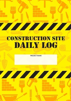 Paperback Construction Site Daily Log: Construction Superintendent Daily Log Book - Jobsite Project Management Report, Site Book, Labourer Notebook Diary, Ta Book