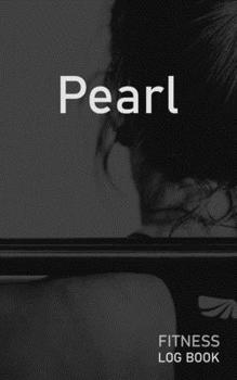 Pearl: Blank Daily Fitness Workout Log Book | Track Exercise Type, Sets, Reps, Weight, Cardio, Calories, Distance & Time | Space to Record Stretches, ... Personalized First Name Initial P Cover