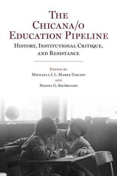 Paperback The Chicana/o Education Pipeline: History, Institutional Critique, and Resistance Book