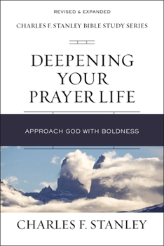 Paperback Deepening Your Prayer Life: Approach God with Boldness Book