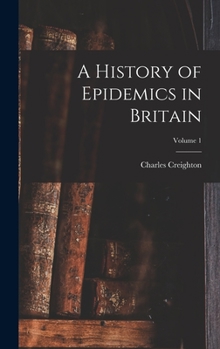 Hardcover A History of Epidemics in Britain; Volume 1 Book