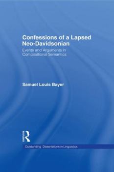 Confessions of a Lapsed Neo-Davidsonian: Events and Arguments in Compositional Semantics - Book  of the Outstanding Dissertations in Linguistics