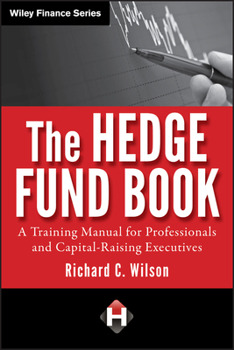 Hardcover The Hedge Fund Book: A Training Manual for Professionals and Capital-Raising Executives Book