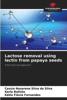 Paperback Lactose removal using lectin from papaya seeds Book