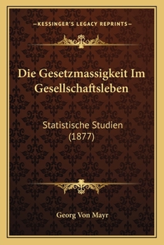Paperback Die Gesetzmassigkeit Im Gesellschaftsleben: Statistische Studien (1877) [German] Book