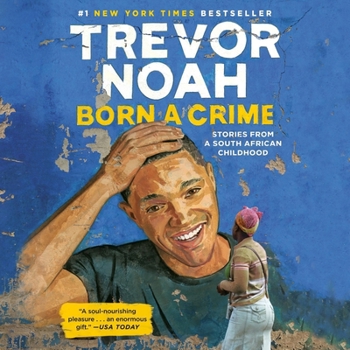 Born a Crime: Stories from a South African Childhood