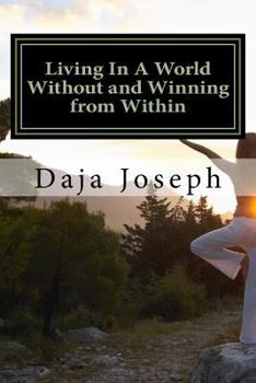 Paperback Living in a World Without and Winning from Within: An Encouragement Practice to Live by Book