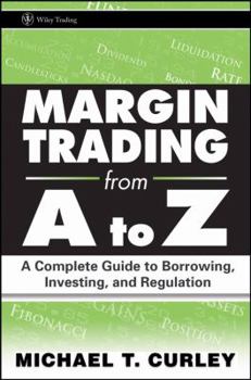 Hardcover Margin Trading from A to Z: A Complete Guide to Borrowing, Investing and Regulation Book