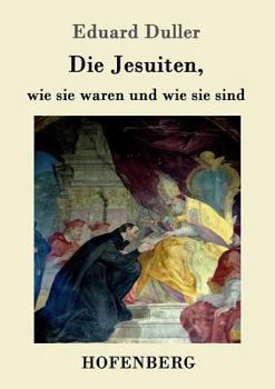 The Jesuits: As They Were And Are