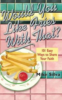 Paperback Would You Like Fries with That?: 101 Easy Ways to Share Your Faith Book