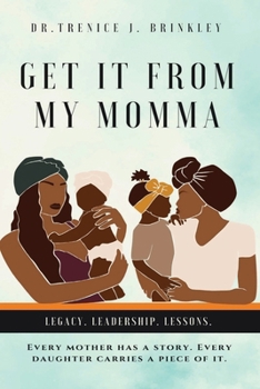 Paperback Get It From My Momma: Legacy. Leadership. Lessons. Book