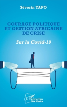 Courage politique et gestion africaine de crise: Sur la Covid-19 (Harmattan Côte-d'Ivoire) (French Edition)
