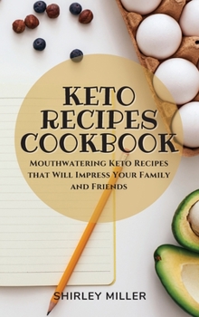 Hardcover Keto Recipes Cookbook: Mouthwatering Keto Recipes that Will Impress Your Family and Friends Book