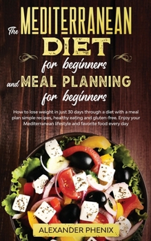 Paperback The Mediterranean diet for beginners and Meal Planning for beginners: How to lose weight in just 30 days through a diet with a meal plan simple recipe Book