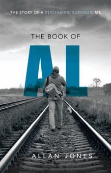 Paperback The Book of Al: The Story of a Psychiatric Survivor, Me Book