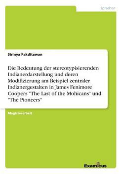 Paperback Die Bedeutung der stereotypisierenden Indianerdarstellung und deren Modifizierung am Beispiel zentraler Indianergestalten in James Fenimore Coopers "T [German] Book