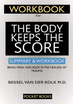 Paperback WORKBOOK For The Body Keeps the Score: Brain, Mind, and Body in the Healing of Trauma Book