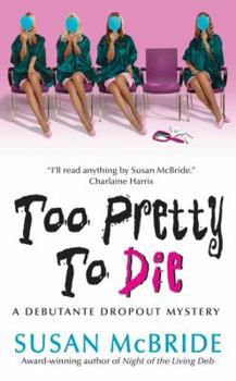 Too Pretty to Die (Debutante Dropout Mystery, #5) - Book #5 of the Debutante Dropout