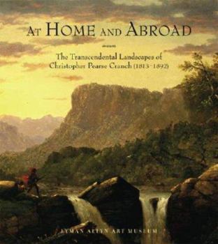 Paperback At Home and Abroad: The Transcendental Landscapes of Christopher Pearce Cranch (1813-1892) Book