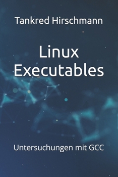 Paperback Linux Executables: Untersuchungen mit GCC [German] Book