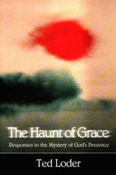 Paperback The Haunt of Grace: Responses to the Mystery of God's Presence Book