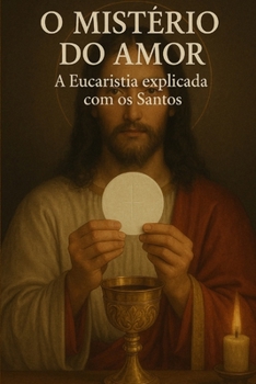Paperback O Mistério do Amor: A Eucaristia explicada com os Santos [Portuguese] Book