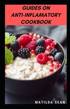 Paperback Guides on Anti-Inflamatory Cookbook: A superb diet meal recipes cookbook for curing infalamatoty Book