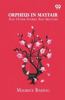 Orpheus In Mayfair: And Other Stories And Sketches