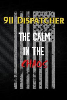 Paperback 911 Dispatcher the Calm in the Chaos Book