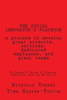 Paperback The Social Innovator's Playbook: a process to develop great products and services, dedicated employees, and great teams.: A Company's Guide to Creatin Book