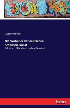 Paperback Die Vorbilder der deutschen Schauspielkunst: Schröder, Iffland und Ludwig Devrient [German] Book