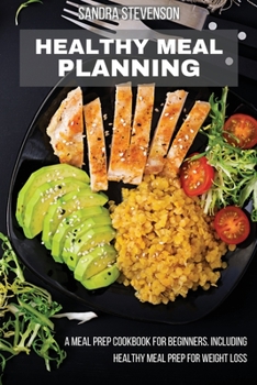 Paperback Healthy Meal Planning: A Meal Prep Cookbook for Beginners, including Healthy Meal Prep for Weight Loss Book
