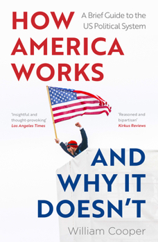 Paperback How America Works... and Why It Doesn't: A Brief Guide to the Us Political System Book