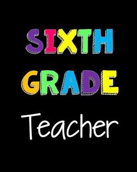 Paperback Sixth Grade Teacher: Notebook for Teachers Book