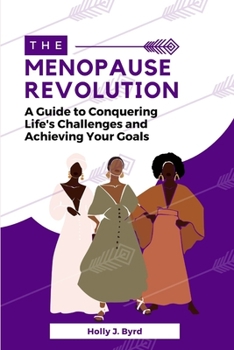 Paperback The Menopause Revolution: A Guide to Conquering Life's Challenges and Achieving Your Goals Book